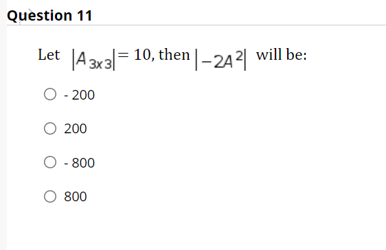 Question 11
|A 3xal=
|= 10, then |- 242| will be:
Let
- 200
O 200
O - 800
800
