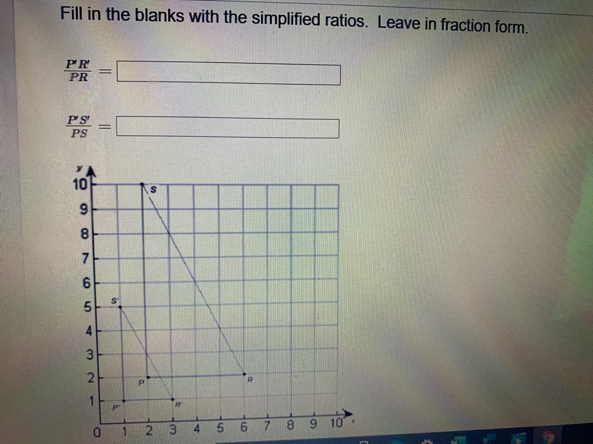 Fill in the blanks with the simplified ratios. Leave in fraction form.
PR
PR
PS
PS
10
9.
7
3
2
1.
R
P"
3.
5.
6.
7.
8.
9 10
1
8.
4.
