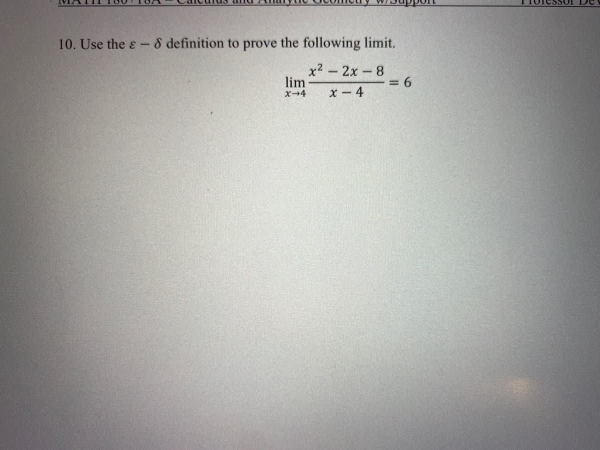 10. Use the ɛ - 8 definition to prove the following limit.
x2 2x 8
lim
x-4
= 6
X-4
