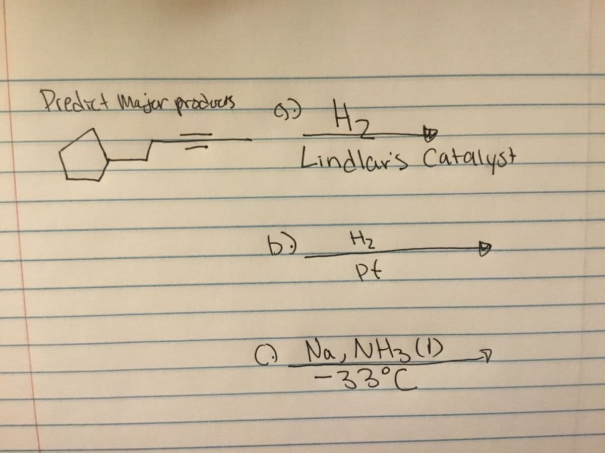 Dredict Majar prtdues
中
Lindlar's Catalyst
6)
Hz
Na, NH3 ()
ー33°C
を
