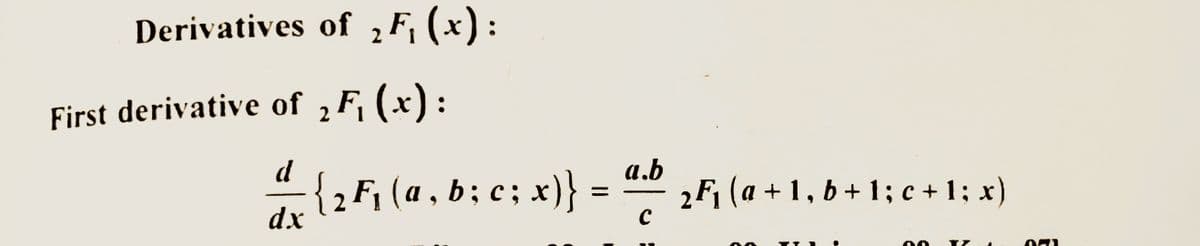 Derivatives of 2F₁(x);
First derivative of ₂ F₁(x):
2
d
dx
:
{2F₁ (a, b ; c; x)}
a.b
с
2F₁ (a + 1, b + 1; c + 1 ; x)
171