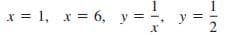 x = 1, x = 6, y = -, y =
2
