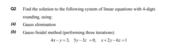 rounding, using:
Gauss elimination
Gauss-Seidel method (performing three iterations)
