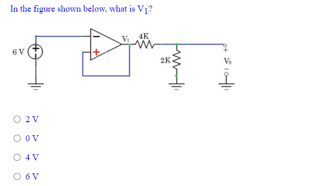 In the figure shown below, what is V1?
4K
6 V
2K.
Vo
O 2 V
O Ov
O 4 V
O 6 V
