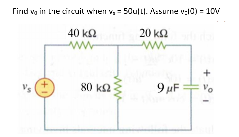 Find vo in the circuit when v, = 50u(t). Assume vo(0) = 10V
40 k2
20 k2
Vs
80 k2
9 µF
Vo
