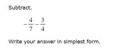 Subtract.
4
3
7
4
Write your answer in simplest form.
