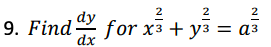 2
2
dd for x² + y² = a³
dx
9. Find dy