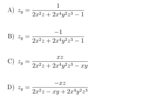 1
A) zy
2.x2z + 2x4y?z3 – 1
-1
B) zy
2.x2z + 2x4y?z3 – 1
C) zy
2x2z + 2x4y²z³ – xy
-xz
D) Zy
2.x2z – ry + 2x*y²z³
