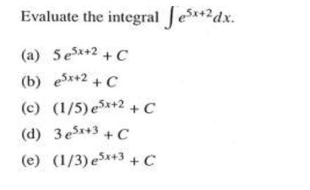 Evaluate the integral eS*+2dx.
(a) 5e*+2 + C
(b) esx+2 + C
(c) (1/5) e*+2 +C
(d) 3 esx+3 + C
(e) (1/3) ex+3 +C
