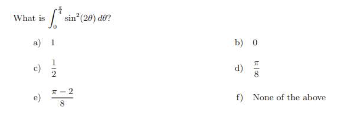 What is
sin (20) de?
0,
a) 1
b) 0
1
c)
d)
T - 2
f) None of the above
8.
