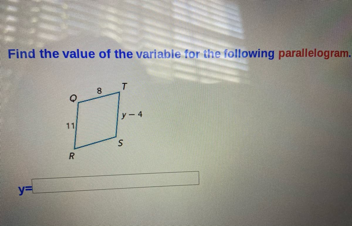 Find the value of the variabie for the following parallelogram.
8.
y- 4
11
y%=
