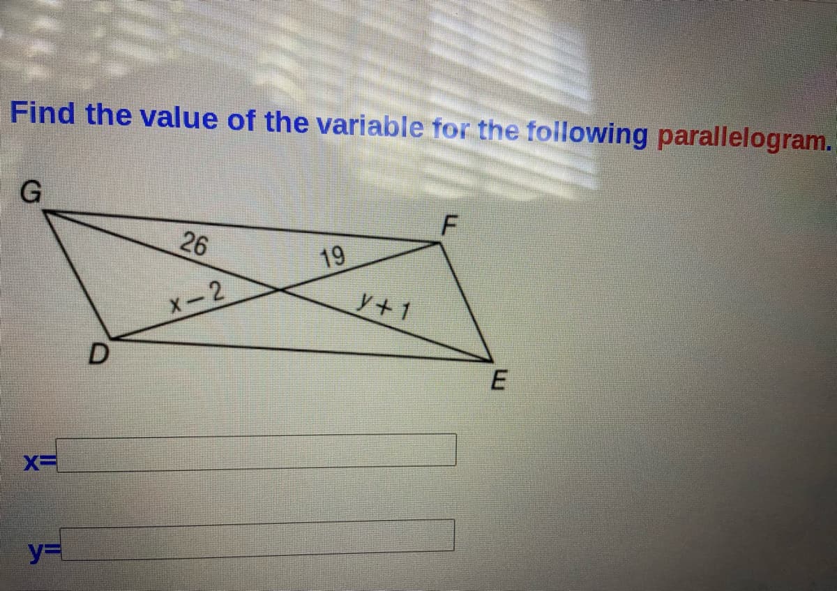 Find the value of the variable for the following parallelogram.
26
19
X-2
y+1
D
y%=
E.

