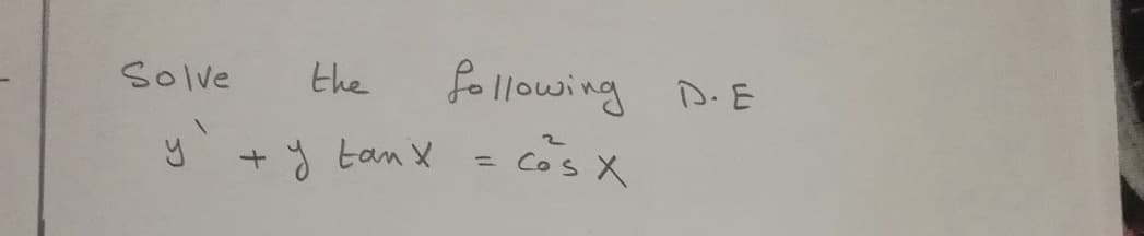 Solve
the
following D. E
y'
+ y tan x
Cos X
ニ
