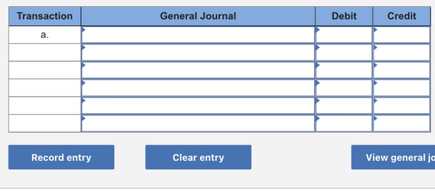 Transaction
General Journal
Debit
Credit
а.
Record entry
Clear entry
View general ja
