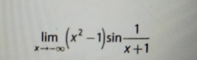 lim (x² –1)sin
1
x+1
