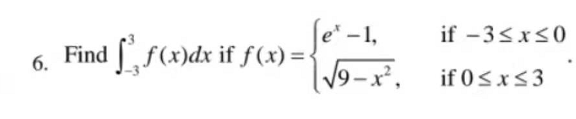 -1,
Find f(x)dx if f(x) =•
if -3<x<0
6.
V9–x², if 0<x<3
