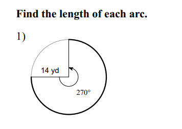 Find the length of each arc.
1)
14 yd
270°
