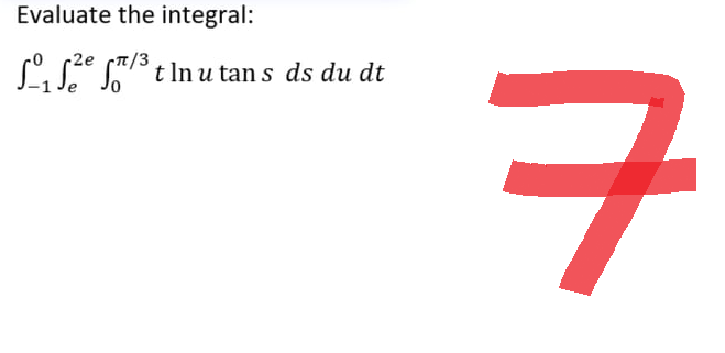 Evaluate the integral:
si, sze fr3 tinutan's ds du dt
ㅋ