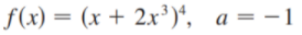 f(x) = (x + 2x³)*, a = -1
