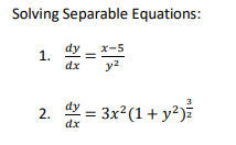 Solving Separable Equations:
х-5
1.
dx
y2
3x²(1+ y²)
2.
