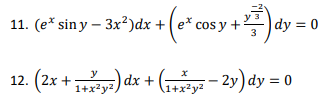 11. (e* sin y – 3x²)dx + ( e* cos y+
dy = 0
12. (2x +
(2x + ) dx + ( - 2y) dy = (
1+x?y?.
1+x2y2
