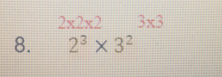 2x2x2
3x3
8.
2 x 32
