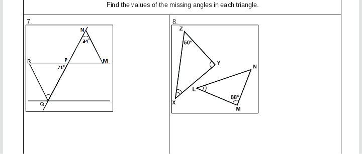 Find the values of the missing angles in each triangle.
7.
8.
N
34"
50
71
88
