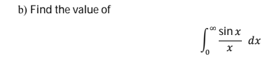 b) Find the value of
" sin x
dx
0.
