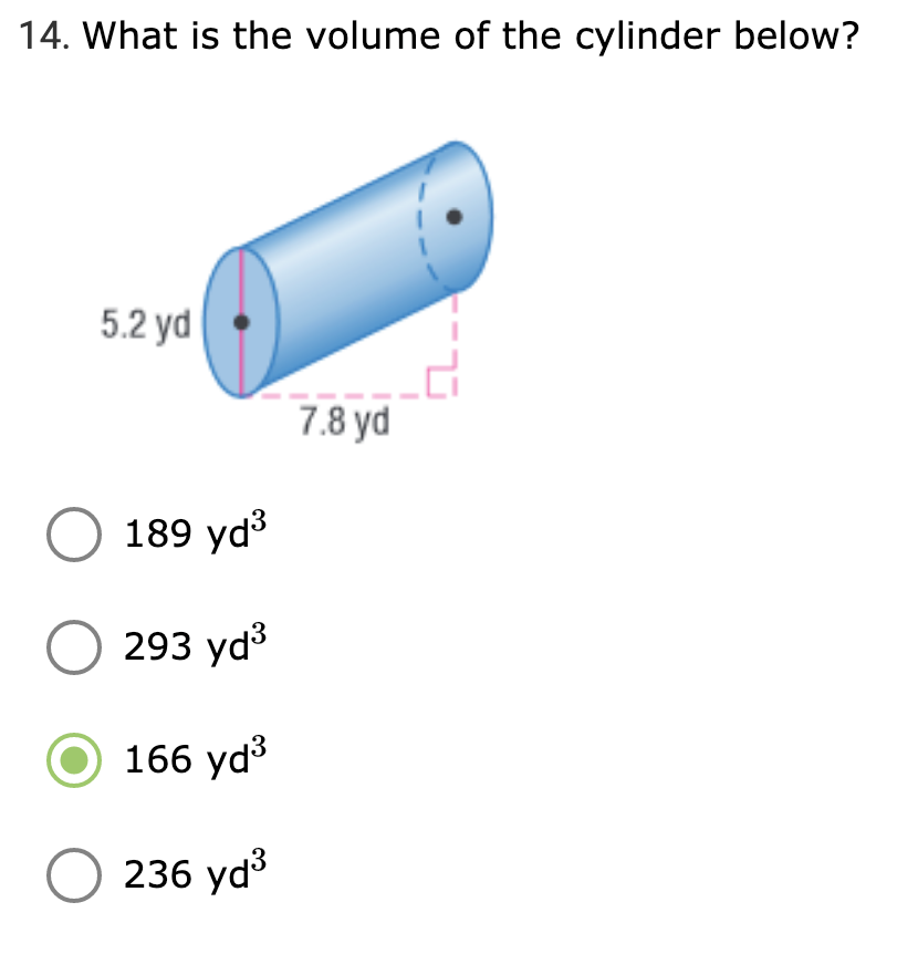 14. What is the volume of the cylinder below?
5.2 yd
7.8 yd
О 189 yd3
O 293 yd3
166 yd3
O 236 yd3
