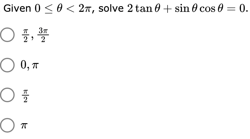Given 0 < 0 < 2T, solve 2 tan 0 + sin 0 cos 0 = 0.
37
2 > 2
O 0, T
2
