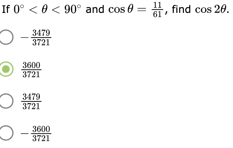 11
If 0° < 0 < 90° and cos 0 = , find cos 20.
61 '
3479
3721
3600
3721
3479
3721
3600
3721
-
