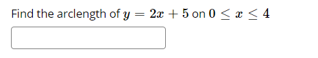 Find the arclength of y = 2x + 5 on 0 < x < 4
