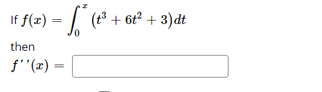 If f(x) =
(13 + 6t? + 3)dt
then
f''(x) =
