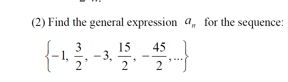 (2) Find the general expression a, for the sequence:
3
15
- 3,
2
45
1,
2
2
