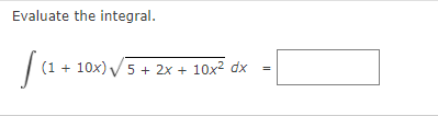 Evaluate the integral.
(1 + 10x) V 5 + 2x +
10x? dx
