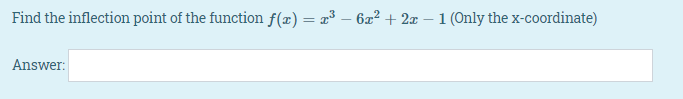 Find the inflection point of the function f(æ) = x³ – 6æ² + 2x – 1 (Only the x-coordinate)
Answer:
