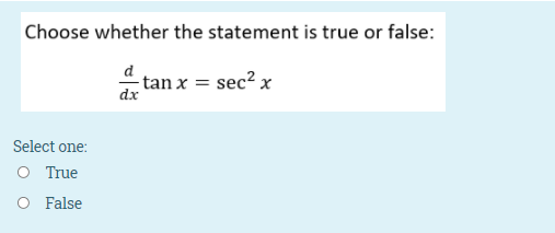 Choose whether the statement is true or false:
- tan x = sec? x
dx
Select one:
O True
O False
