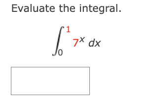 Evaluate the integral.
Б
1
7x dx