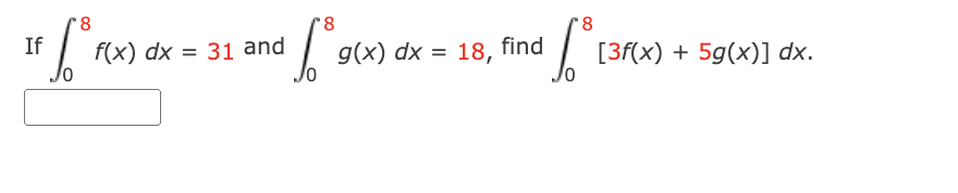8
If
IF [° F(x)
8
+6³90
f(x) dx = 31 and
8
$fº
g(x) dx = 18, find
[3f(x) + 5g(x)] dx.