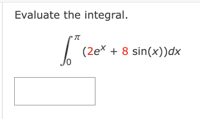 Evaluate the integral.
Jo
π
(2ex + 8 sin(x))dx
