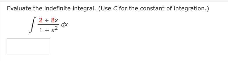 Evaluate the indefinite integral. (Use C for the constant of integration.)
√²
2 + 8x
1 + x²
dx