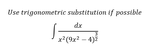 Use trigonometric substitution if possible
dx
x? (9x2 – 4)2
