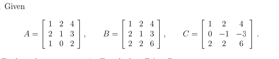 Given
1 2 4
2 1 3
1
2 4
1
2
4
A =
В
2
1
3
C =
0 -1
1
0 2
2 2 6
2
6.
