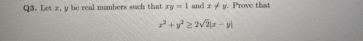 Q3. Let z, y be real numbers such that ry
1 and z #y. Prove that
