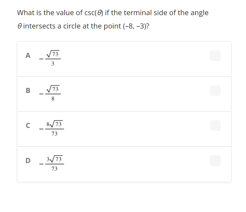 What is the value of csc(0) if the terminal side of the angle
O intersects a circle at the point (-8, -3)?
A
V73
3
B
/73
8
C
8/73
73
D
3/73
73

