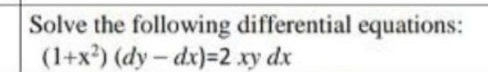 Solve the following differential equations:
(1+x²) (dy-dx)=2 xy dx