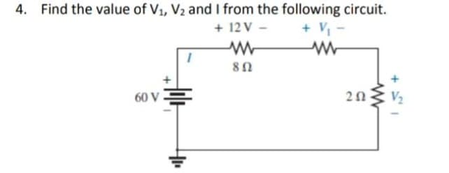 Find the value of V1, V2 and I from the following circuit.
+ 12 V -
+ V
60 vE
20
+
4.
