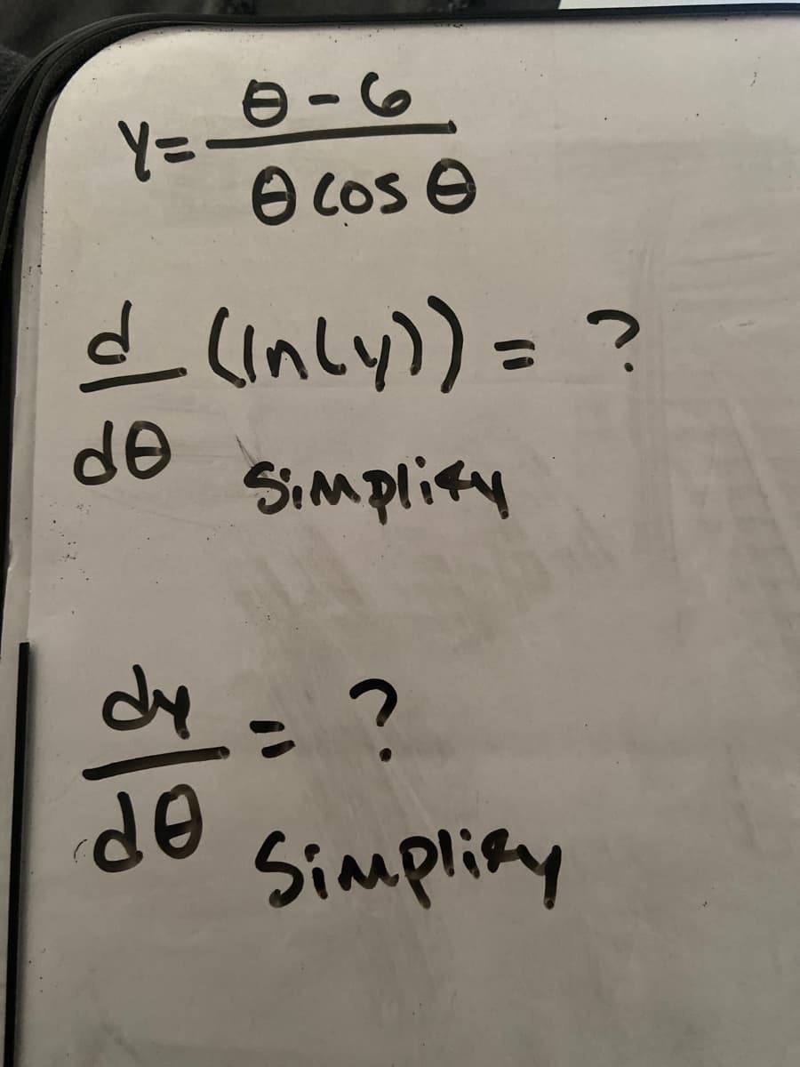 Y=D
e cos e
d (inly)) = ?
%3D
de
Simplify
dy=?
de
Simpliky
