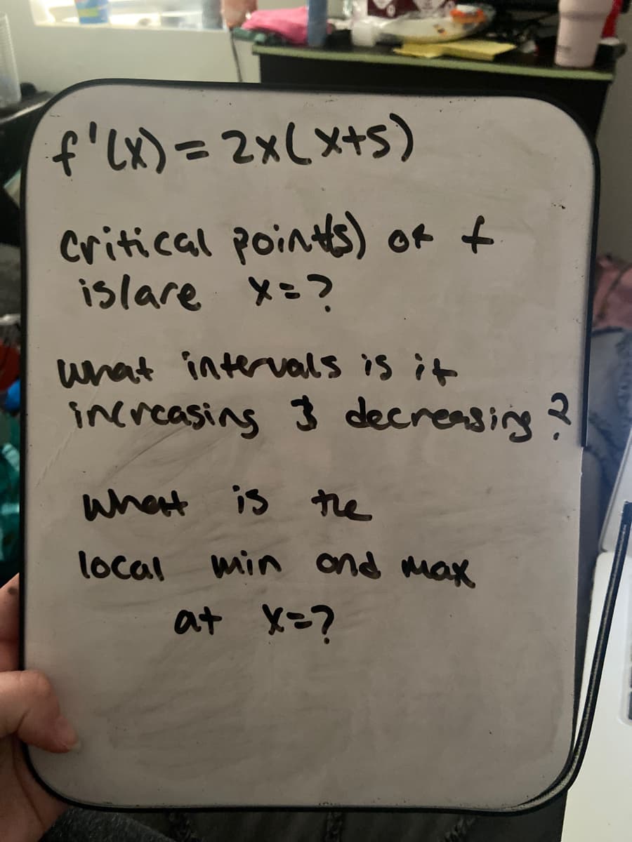 f'lx)=2x(x+s)
critical points) of t
islare x=?
uhat intervals is it
increasing 3 decreasing?
whet is re
local
min ond max
at X=?
