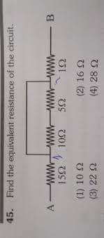 45. Find the equivalent resistance of the circuit.
wwwww ww V
US
USI
(1) 10 2
-B
ww
(3) 222
U 91 (2)
(4) 28 2
